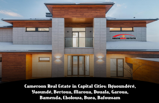 Cameroon Real Estate in Capital Cities: Ngaoundéré, Yaoundé, Bertoua, Maroua, Douala, Garoua, Bamenda, Ebolowa, Buea, Bafoussam – All You Need to Know